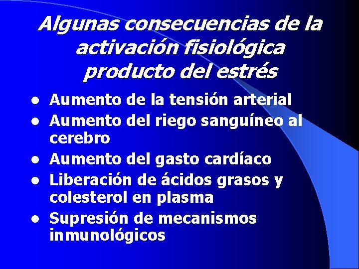 Algunas consecuencias de la activación fisiológica producto del estrés l l l Aumento de