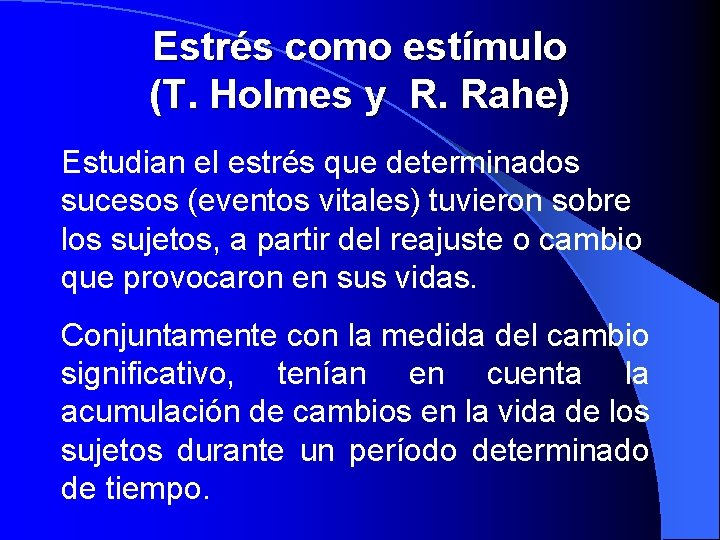 Estrés como estímulo (T. Holmes y R. Rahe) Estudian el estrés que determinados sucesos