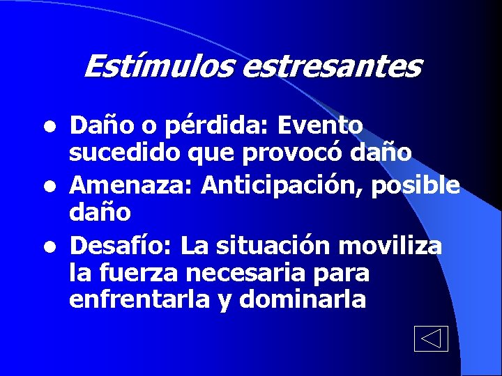 Estímulos estresantes Daño o pérdida: Evento sucedido que provocó daño l Amenaza: Anticipación, posible