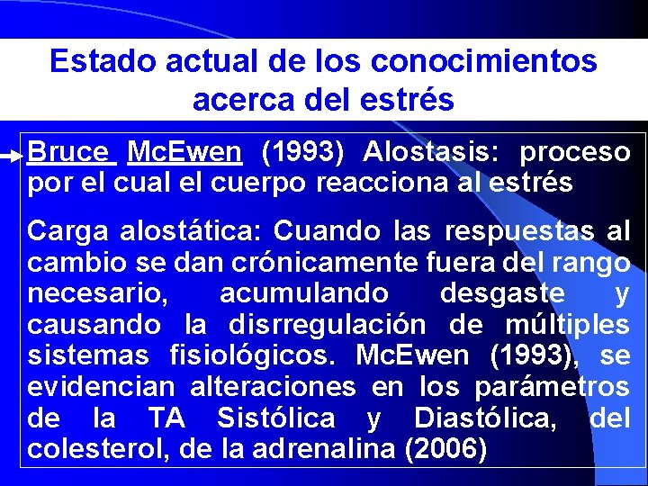 Estado actual de los conocimientos acerca del estrés Bruce Mc. Ewen (1993) Alostasis: proceso