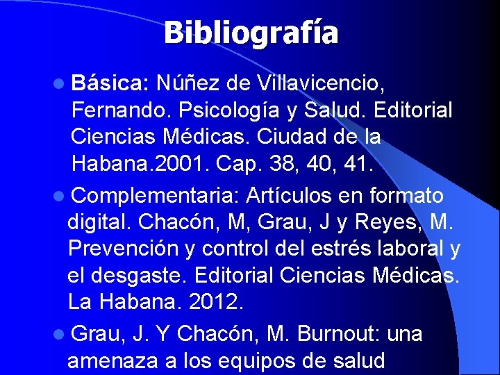 Bibliografía l Básica: Núñez de Villavicencio, Fernando. Psicología y Salud. Editorial Ciencias Médicas. Ciudad