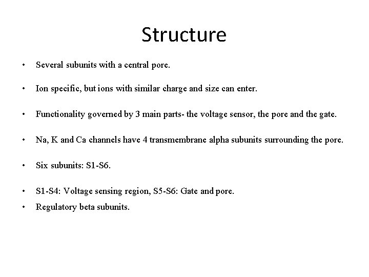 Structure • Several subunits with a central pore. • Ion specific, but ions with