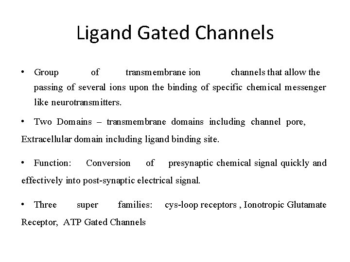 Ligand Gated Channels • Group of transmembrane ion channels that allow the passing of