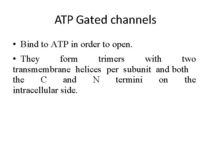 ATP Gated channels • Bind to ATP in order to open. • They form