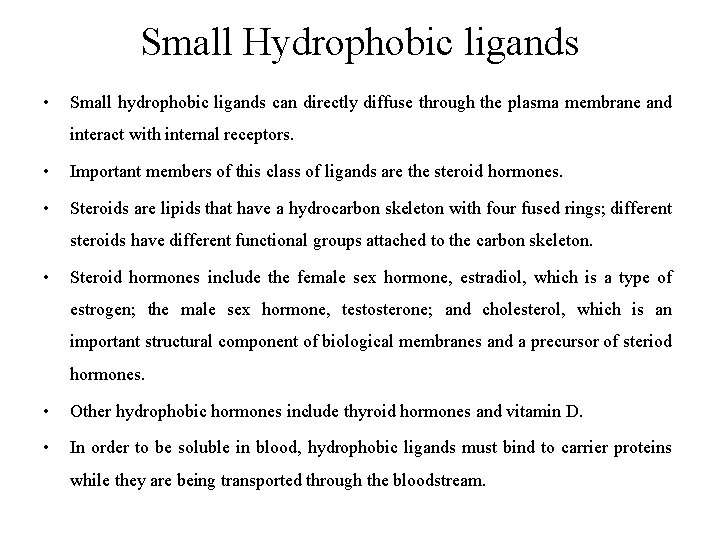 Small Hydrophobic ligands • Small hydrophobic ligands can directly diffuse through the plasma membrane