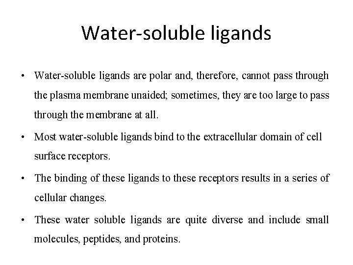 Water-soluble ligands • Water-soluble ligands are polar and, therefore, cannot pass through the plasma