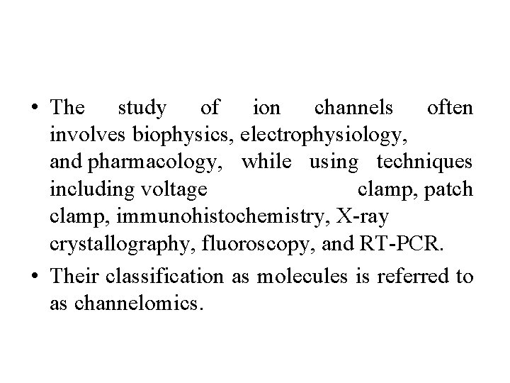  • The study of ion channels often involves biophysics, electrophysiology, and pharmacology, while