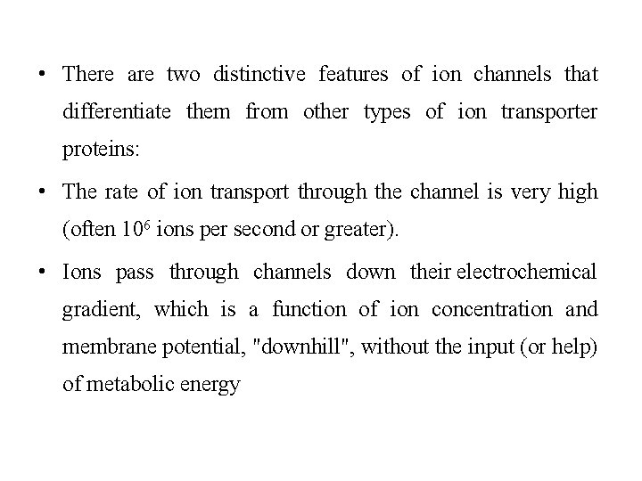  • There are two distinctive features of ion channels that differentiate them from