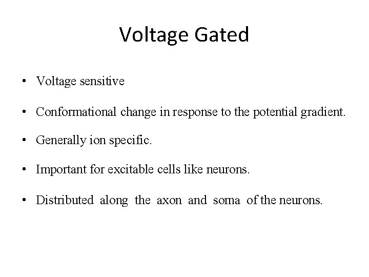 Voltage Gated • Voltage sensitive • Conformational change in response to the potential gradient.
