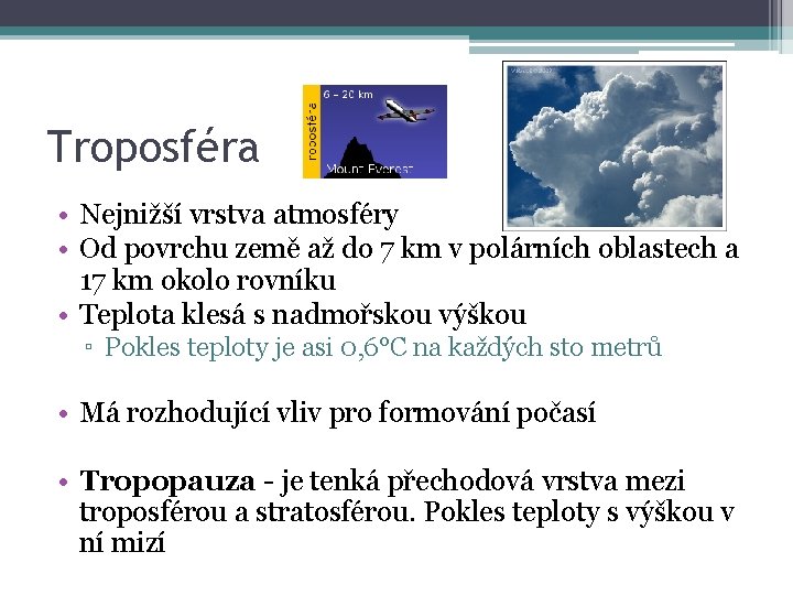 Troposféra • Nejnižší vrstva atmosféry • Od povrchu země až do 7 km v