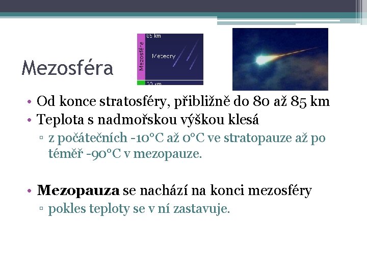 Mezosféra • Od konce stratosféry, přibližně do 80 až 85 km • Teplota s