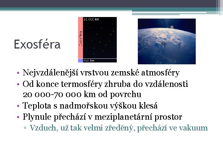 Exosféra • Nejvzdálenější vrstvou zemské atmosféry • Od konce termosféry zhruba do vzdálenosti 20