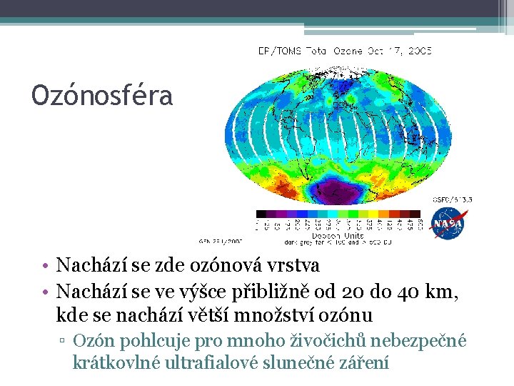 Ozónosféra • Nachází se zde ozónová vrstva • Nachází se ve výšce přibližně od