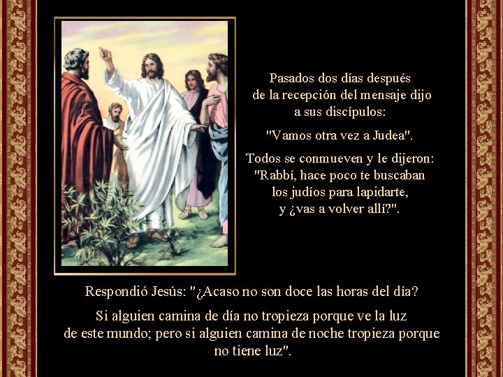 Pasados días después de la recepción del mensaje dijo a sus discípulos: "Vamos otra