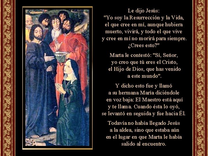 Le dijo Jesús: "Yo soy la Resurrección y la Vida, el que cree en