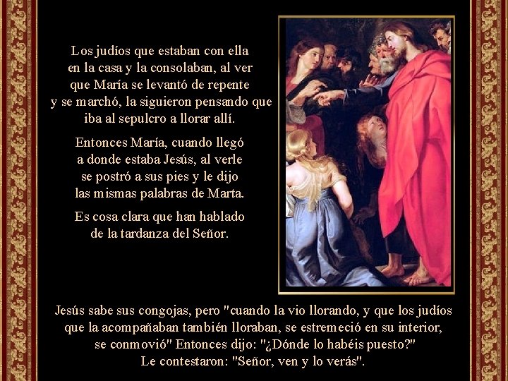 Los judíos que estaban con ella en la casa y la consolaban, al ver