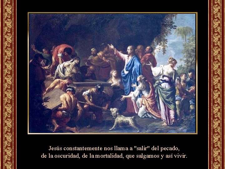 Jesús constantemente nos llama a "salir" del pecado, de la oscuridad, de la mortalidad,