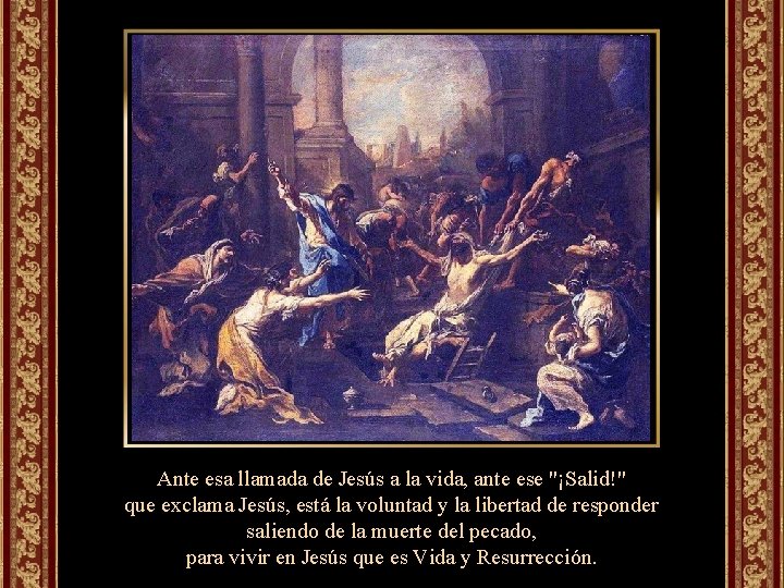 Ante esa llamada de Jesús a la vida, ante ese "¡Salid!" que exclama Jesús,