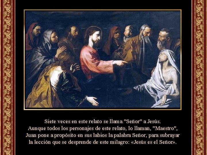 Siete veces en este relato se llama "Señor" a Jesús. Aunque todos los personajes