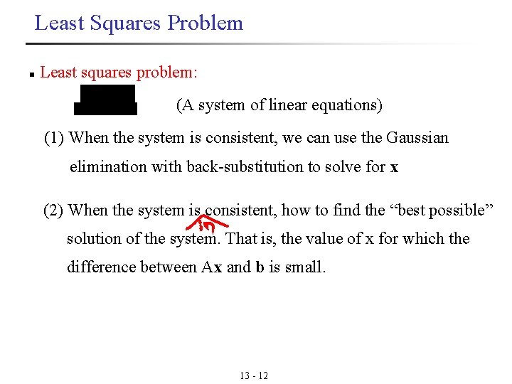 Least Squares Problem n Least squares problem: (A system of linear equations) (1) When