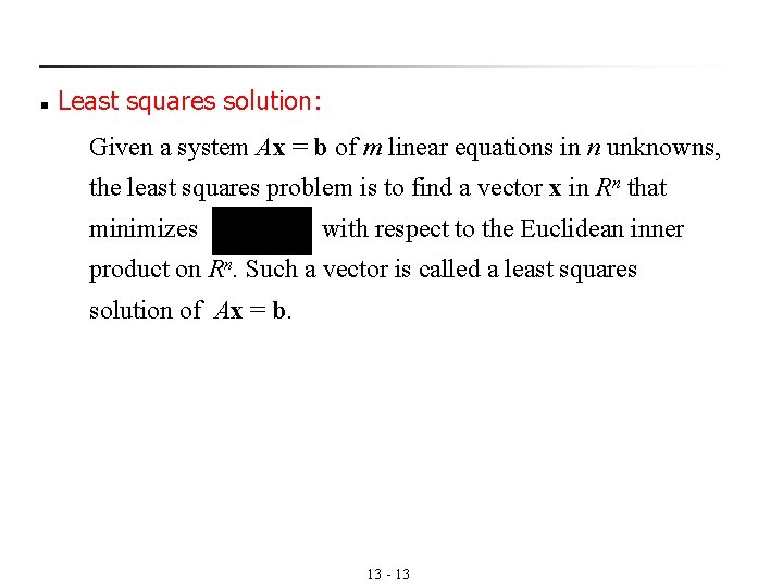 n Least squares solution: Given a system Ax = b of m linear equations