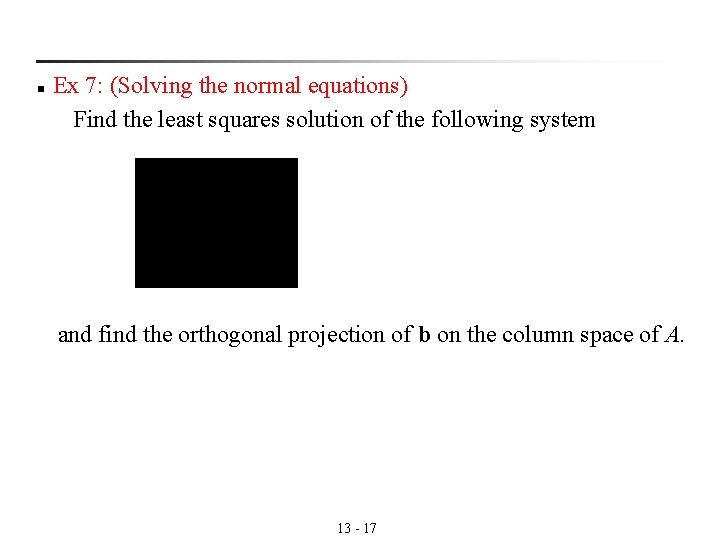 n Ex 7: (Solving the normal equations) Find the least squares solution of the