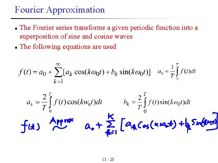 Fourier Approximation n n The Fourier series transforms a given periodic function into a