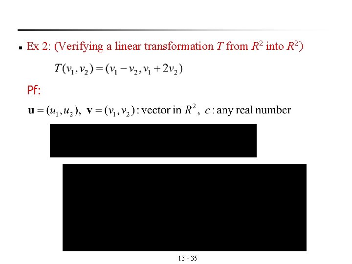 n Ex 2: (Verifying a linear transformation T from R 2 into R 2)