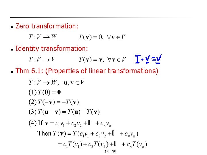 n Zero transformation: n Identity transformation: n Thm 6. 1: (Properties of linear transformations)