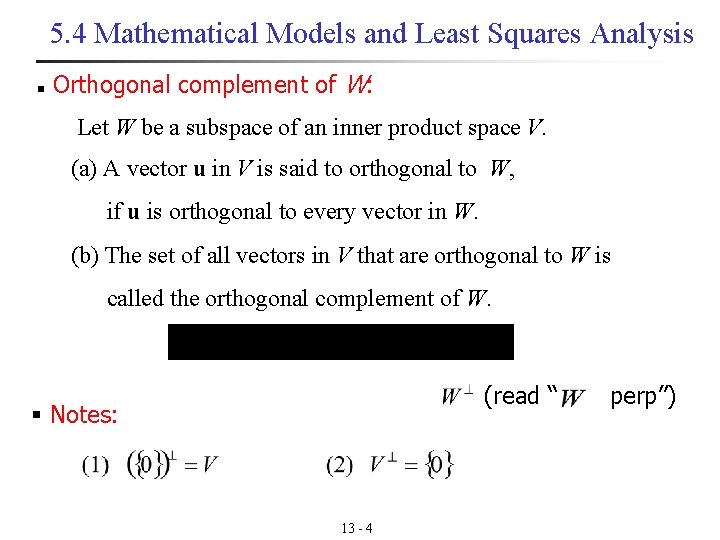 5. 4 Mathematical Models and Least Squares Analysis n Orthogonal complement of W: Let