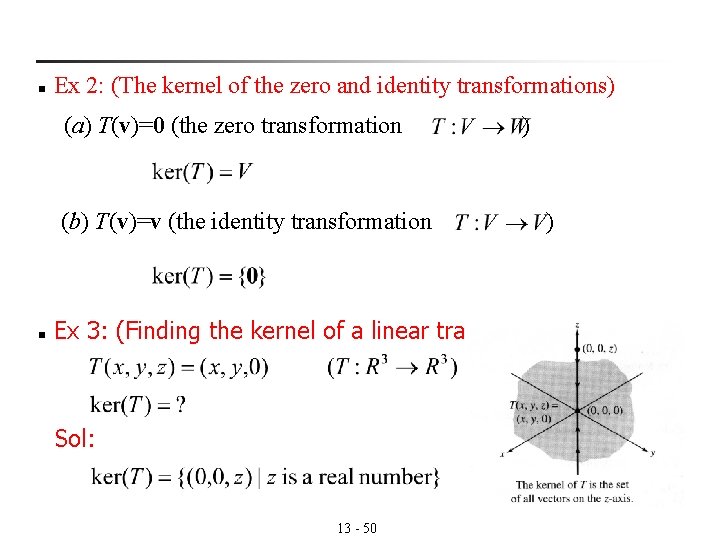 n Ex 2: (The kernel of the zero and identity transformations) (a) T(v)=0 (the