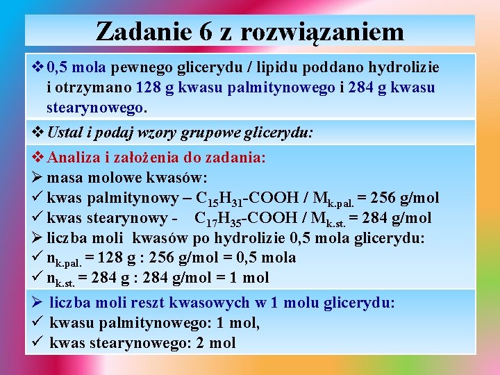 Zadanie 6 z rozwiązaniem v 0, 5 mola pewnego glicerydu / lipidu poddano hydrolizie