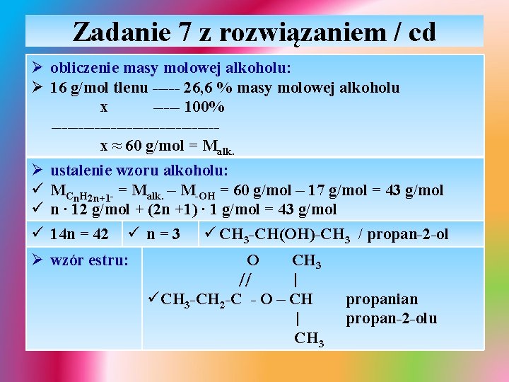 Zadanie 7 z rozwiązaniem / cd Ø obliczenie masy molowej alkoholu: Ø 16 g/mol