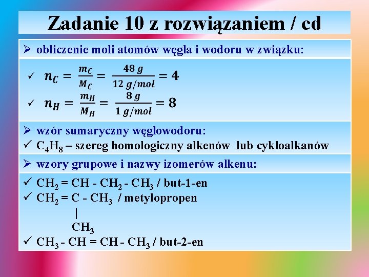 Zadanie 10 z rozwiązaniem / cd Ø obliczenie moli atomów węgla i wodoru w