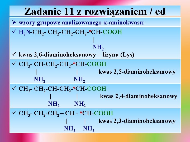 Zadanie 11 z rozwiązaniem / cd Ø wzory grupowe analizowanego α-aminokwasu: ü H 2