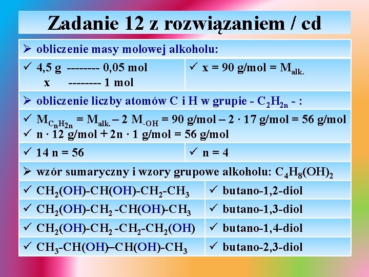 Zadanie 12 z rozwiązaniem / cd Ø obliczenie masy molowej alkoholu: ü 4, 5