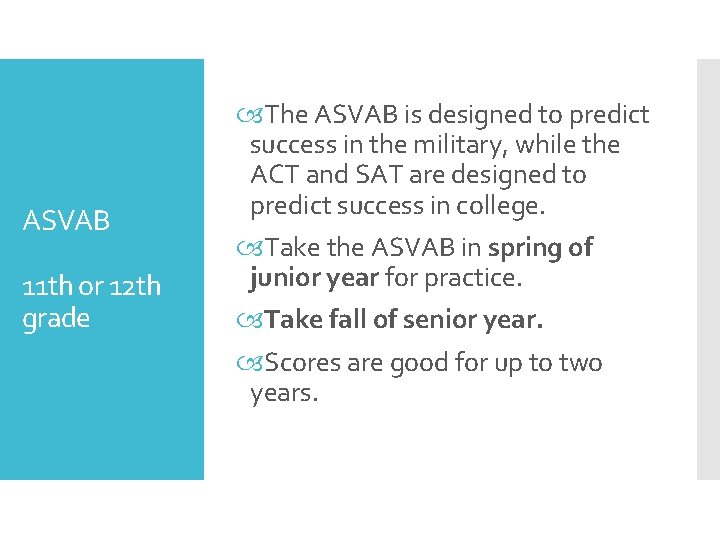 ASVAB 11 th or 12 th grade The ASVAB is designed to predict success