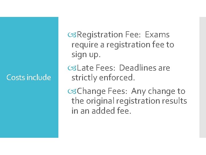 Costs include Registration Fee: Exams require a registration fee to sign up. Late Fees: