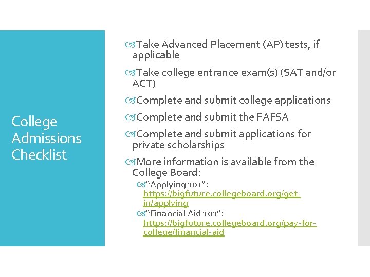 College Admissions Checklist Take Advanced Placement (AP) tests, if applicable Take college entrance exam(s)