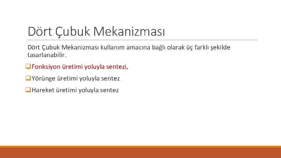 Dört Çubuk Mekanizması kullanım amacına bağlı olarak üç farklı şekilde tasarlanabilir. q. Fonksiyon üretimi