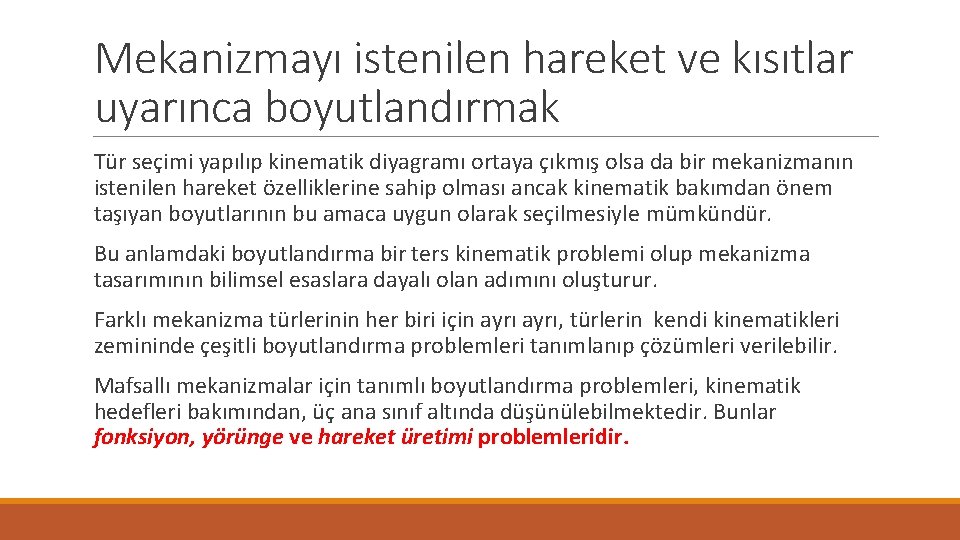 Mekanizmayı istenilen hareket ve kısıtlar uyarınca boyutlandırmak Tür seçimi yapılıp kinematik diyagramı ortaya çıkmış