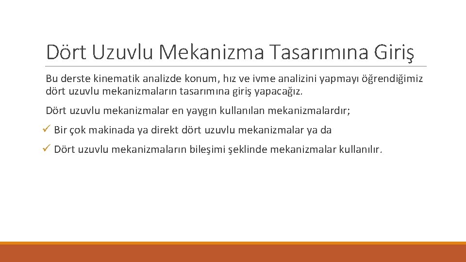 Dört Uzuvlu Mekanizma Tasarımına Giriş Bu derste kinematik analizde konum, hız ve ivme analizini