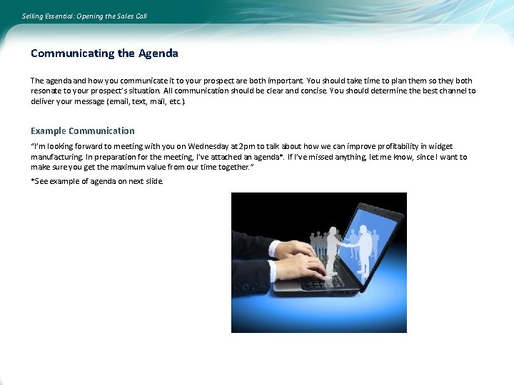 Selling Essential: Opening the Sales Call Communicating the Agenda The agenda and how you