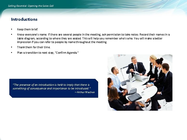 Selling Essential: Opening the Sales Call Introductions • Keep them brief. • Know everyone’s