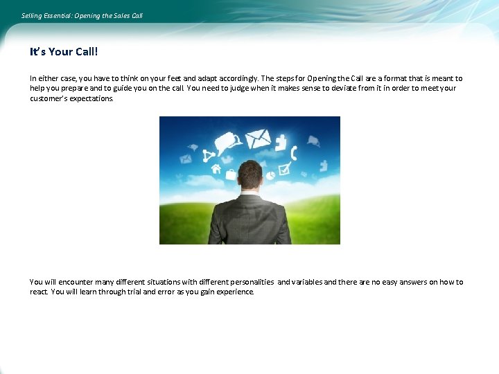 Selling Essential: Opening the Sales Call It’s Your Call! In either case, you have