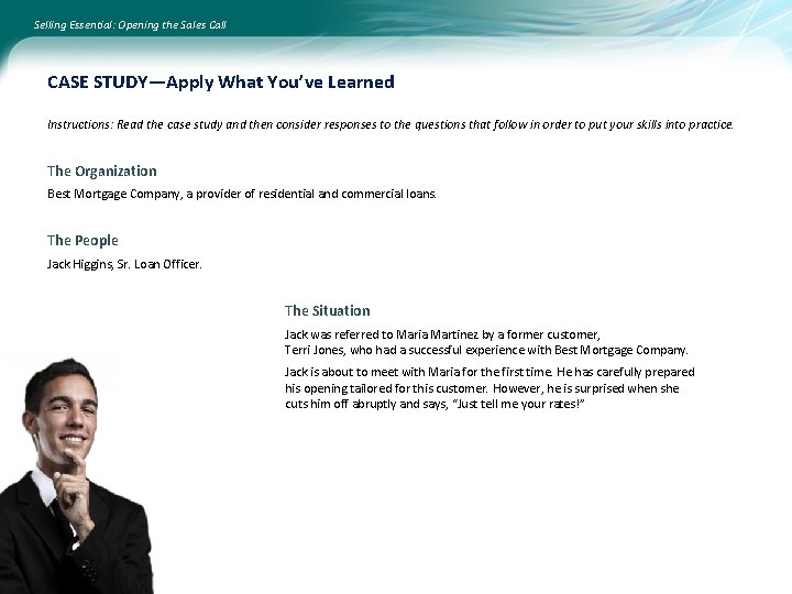 Selling Essential: Opening the Sales Call CASE STUDY—Apply What You’ve Learned Instructions: Read the