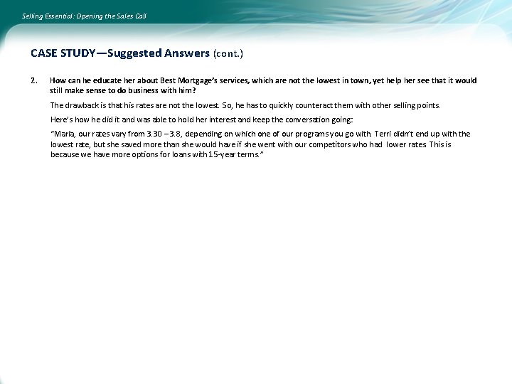 Selling Essential: Opening the Sales Call CASE STUDY—Suggested Answers (cont. ) 2. How can