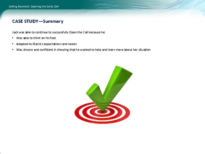 Selling Essential: Opening the Sales Call CASE STUDY—Summary Jack was able to continue to