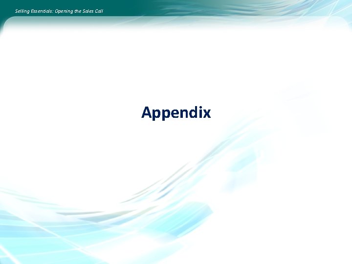 Selling Essentials: Opening the Sales Call Appendix 