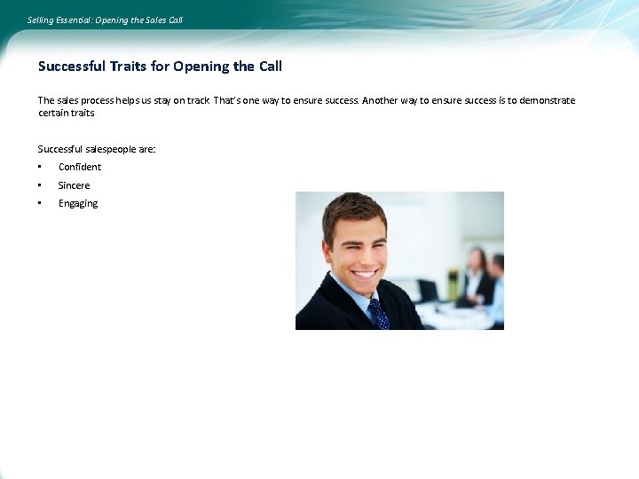 Selling Essential: Opening the Sales Call Successful Traits for Opening the Call The sales